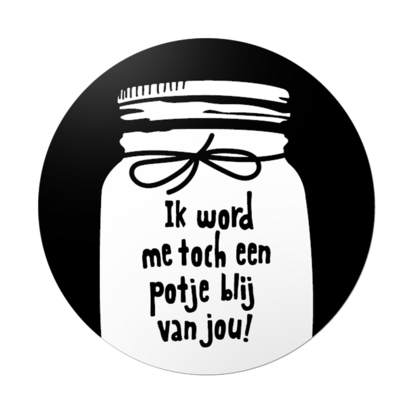 Ronde stickers ik word me toch een potje blij van jou! 10 stuks